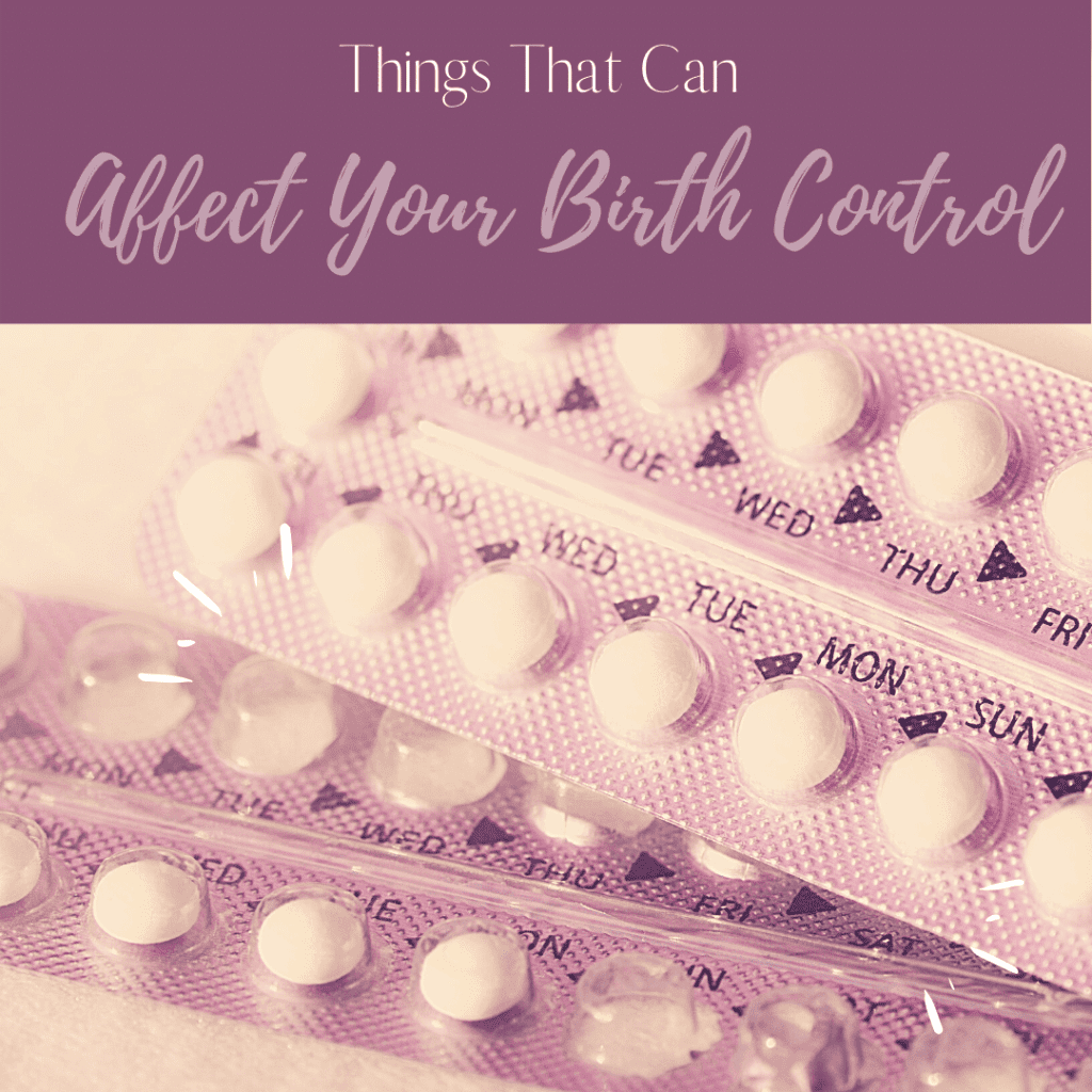 Things That Can Affect Your Birth Control