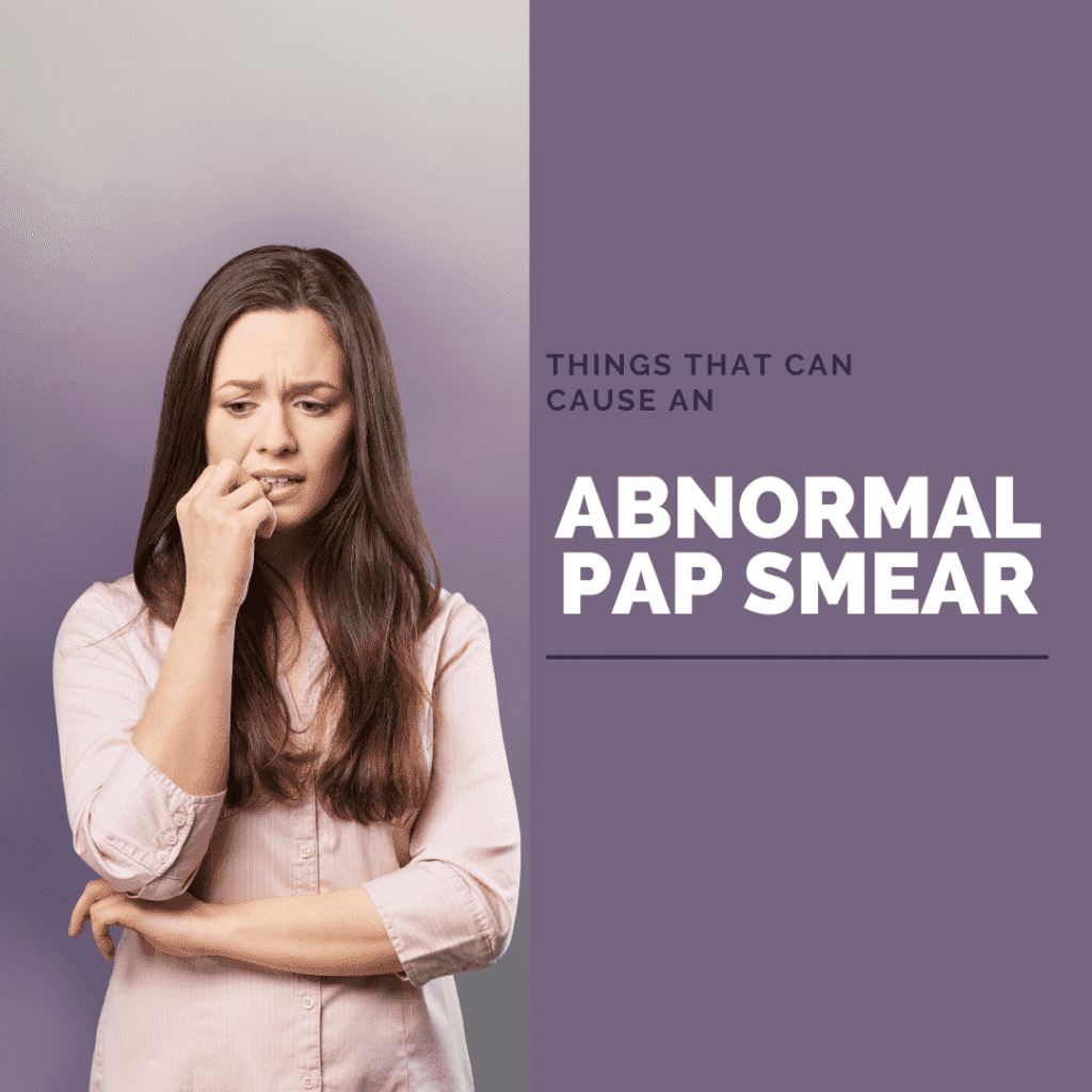 Things That Can Cause an abnormal pap smear