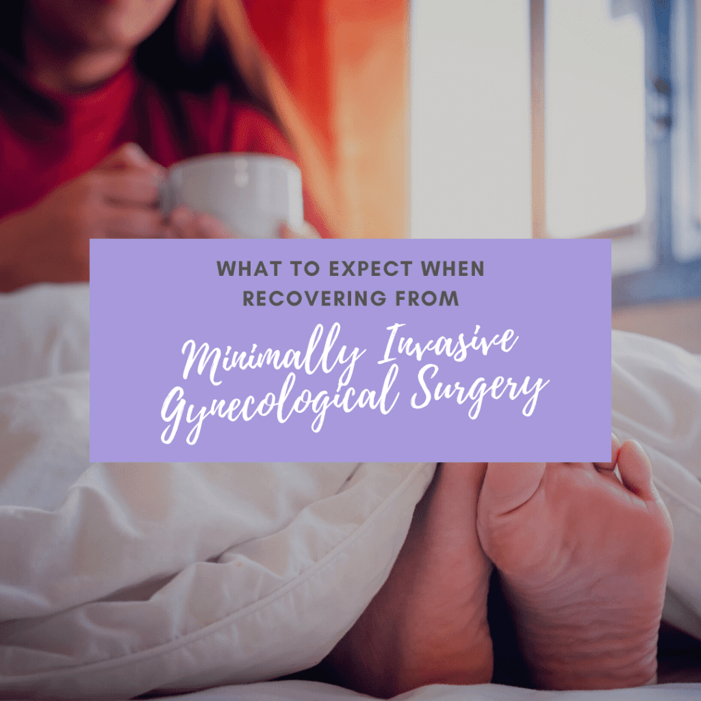 What to expect when recovering from minimally invasive gynecological surgery